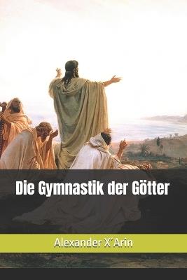 Die Gymnastik der Götter - Alexander X´arin - cover