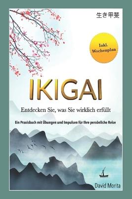 Ikigai: Entdecken Sie, was Sie wirklich erfüllt Ein Praxisbuch mit Übungen und Impulsen für Ihre persönliche Reise - David Morita - cover