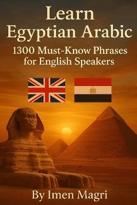 Learn Egyptian Arabic: 1300 Must Know Phrases for English Speakers - Imen Magri - cover