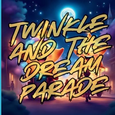 Twinkle And The Dream Parade: A Magical Bedtime Parade of Dreams - José Romero - cover