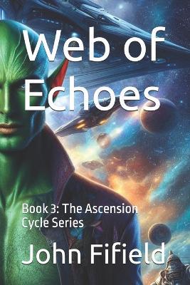 Web of Echoes: Book 3: The Ascension Cycle Series - John Fifield - cover