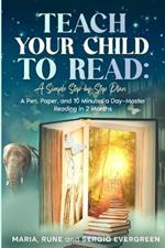 Teach Your Child to Read, A Simple Step-by-Step Plan: A Pen, Paper, and 10 Minutes a Day - Master Reading in 2 Months