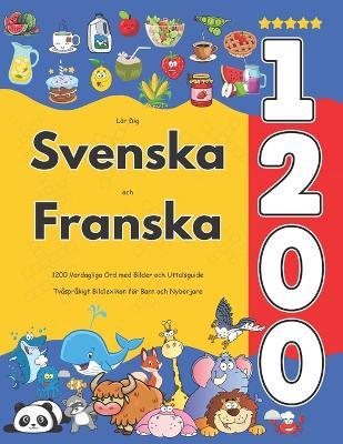 Lär Dig Svenska och Franska: 1200 Vardagliga Ord med Bilder och Uttalsguide: Tvåspråkigt Bildlexikon för Barn och Nybörjare - Isabella Jacobsson - cover