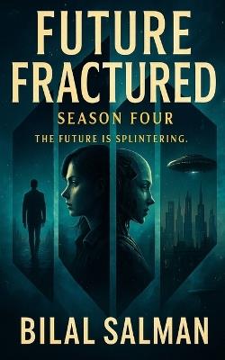 Future Fractured: Season Four: The Future Is Splintering - Bilal Salman - cover