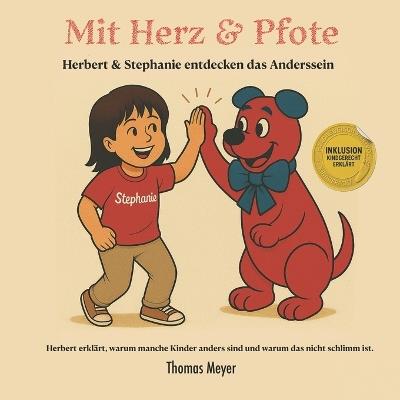 Mit Herz und Pfote - Herbert und Stephanie entdecken das Anderssein: Herbert erklärt warum andere Kinder anders sind und warum das nicht schlimm ist. Inklusion für Kinder erklärt. - Thomas Meyer - cover