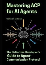 Mastering ACP for AI Agents: The Definitive Developer's Guide to Agent-Communication Protocol