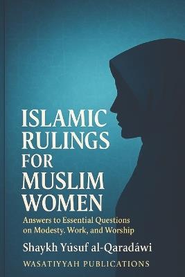 Islamic Rulings for Muslim Women: Answers to Essential Questions on Modesty, Work, and Worship - Yusuf Al-Qaraḍawi - cover