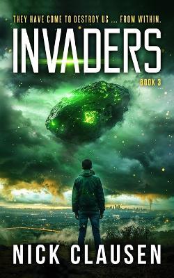 Invaders 3: An Alien Invasion Thriller - Nick Clausen - cover