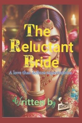 The Reluctant Bride: A love that defines expectations - Zmt ! - cover