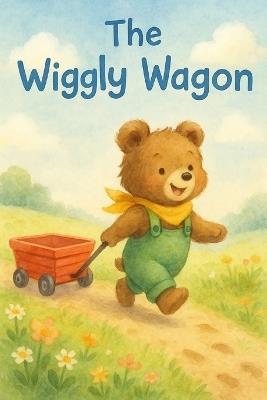 The Wiggly Wagon: A bouncy ride full of giggles, kindness, and surprise stops - John Cake - cover