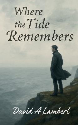 Where the Tide Remembers - David A Lambert - cover