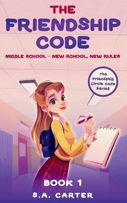 The Friendship Code: Book 1: Middle School - New School, New Rules - S a Carter - cover
