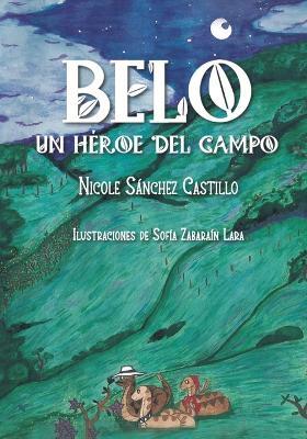 Belo: un héroe del campo - Nicole Sánchez Castillo - cover