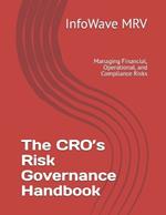 The CRO's Risk Governance Handbook: Managing Financial, Operational, and Compliance Risks