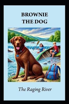 Brownie the Dog: The Raging River - William Don Morgan - cover