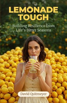 Lemonade Tough: Building Resilience from Life's Bitter Seasons - David Quitmeyer - cover