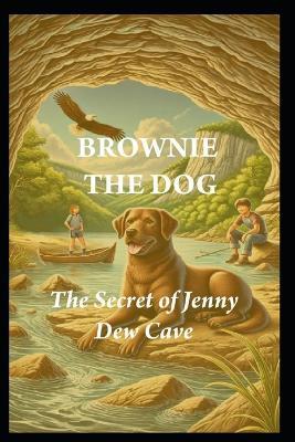 Brownie the Dog: The Secrets of Jenny Dew Cave - William Don Morgan - cover