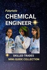 Chemical Engineer: Inventing Tomorrow - A Career in Chemistry, Innovation, and Impact