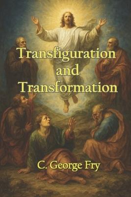 Transfiguration and Transformation - C George Fry - cover