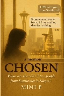 Chosen: What are the odds if two people from Seatle met in Saigon? - Mimi P - cover