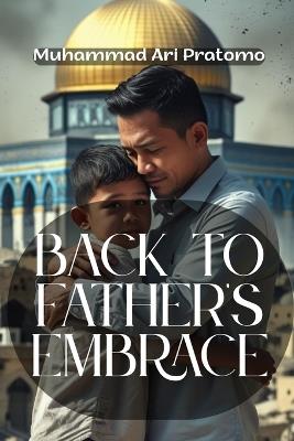 Back to Father's Embrace - Muhammad Ari Pratomo - cover