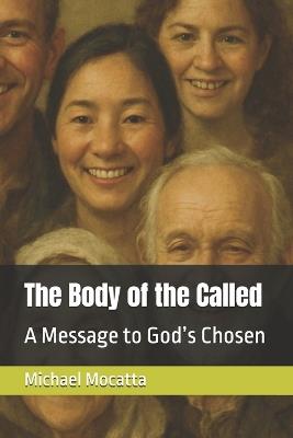 The Body of the Called: A Message to God's Chosen - Michael Mocatta - cover