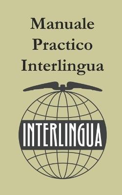 Manuale Practico de Interlingua: Practical Manual of Interlingua - Giuseppe Peano - cover