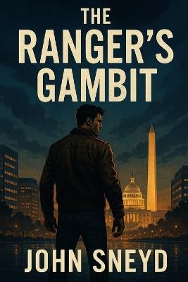 The Ranger's Gambit: A High-Stakes Political Conspiracy Thriller Short Novel - John Sneyd - cover