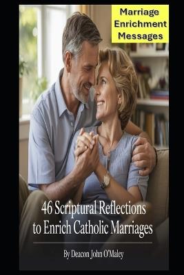 46 Scriptural Reflections to Enrich Catholic Marriages - Deacon John O'Maley - cover