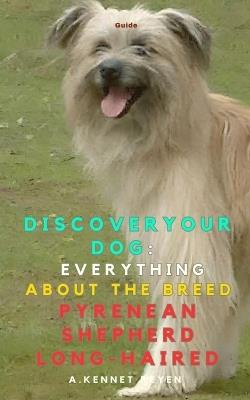 Discover your Dog: Everything about the breed Pyrenean Shepherd Long-Haired - A Kennet Reyen - cover