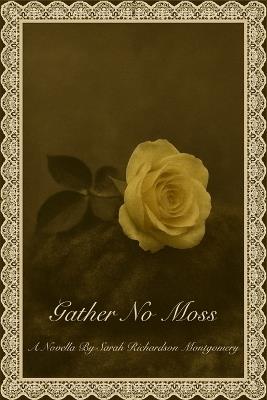Gather No Moss - Sarah Richardson Montgomery - cover