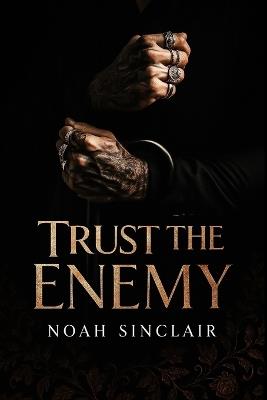 Trust the Enemy: A Dark Enemies to Lovers Romance - Noah Sinclair - cover