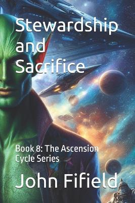 Stewardship and Sacrifice: Book 8: The Ascension Cycle Series - John Fifield - cover