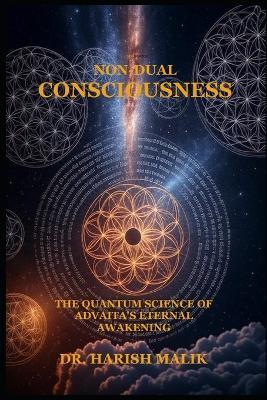 Non-Dual Consciousness: The Quantum Science of Advaita's Eternal Awakening - Harish Malik - cover