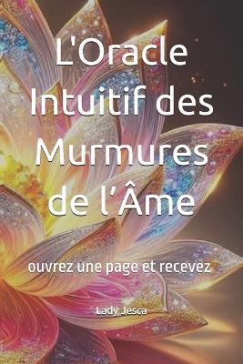 L'Oracle Intuitif des Murmures de l'Âme: ouvrez une page et recevez - Lady Jesca - cover