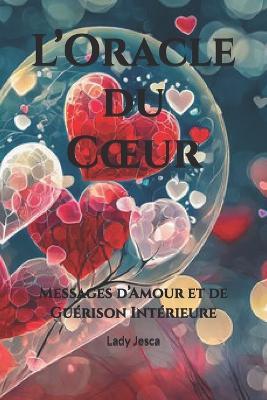 L'Oracle du Coeur: Messages d'Amour et de Guérison Intérieure - Lady Jesca - cover