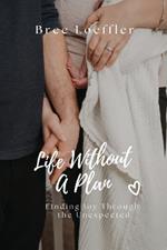 Life Without A Plan: Finding Joy Through the Unexpected