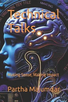 Technical Talks: Making Sense, Making Impact - Partha Majumdar - cover