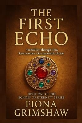 The First Echo: Book One of the Echoes of Eternity Series - Fiona Grimshaw - cover
