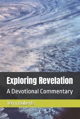 Exploring Revelation: A Devotional Commentary - Terry Roberts - cover