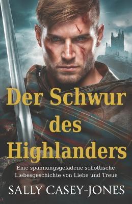 Der Schwur des Highlanders: Eine spannungsgeladene schottische Liebesgeschichte von Liebe und Treue - Sally Casey-Jones - cover