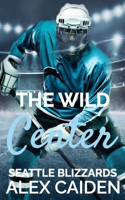 The Wild Center: Seattle Blizzards 2 (MM Instalove) - Alex Caiden - cover