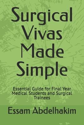 Surgical Vivas Made Simple: Essential Guide for Final Year Medical Students and Surgical Trainees - Essam Abdelhakim - cover