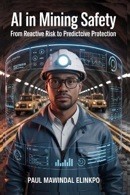 Al in Mining Safety: From Reactive Risk to Predictcive Protection - Paul Elinkpo - cover
