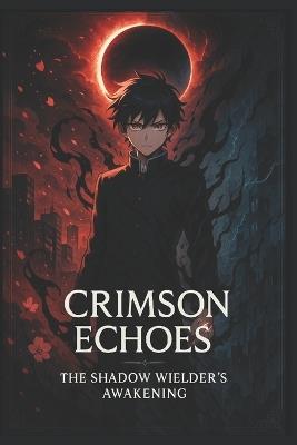 Crimson Echoes-The Shadow Wielder's Awakening - Chris Peterson - cover