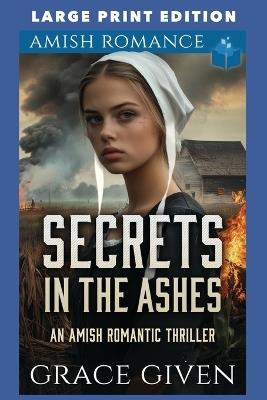 Secrets in the Ashes: Large Print Edition - Grace Given - cover