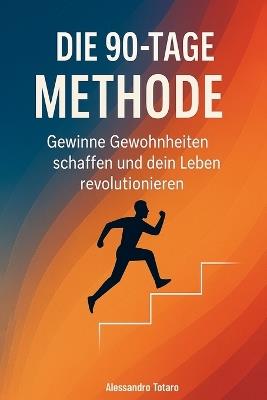 Die 90-Tage-Methode: Gewinne Gewohnheiten schaffen und dein Leben revolutionieren - Alessandro Totaro - cover