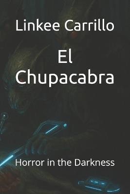 El Chupacabra: Horror in the Darkness - Linkee Carrillo - cover