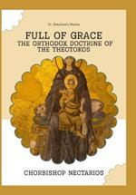 Full of Grace: The Orthodox Doctrine of the Theotokos
