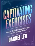 Captivating Exercises: Ensure John Eldredge's Insights Leave a Lasting Impact